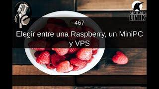 467 - Elegir entre una Raspberry, un MiniPC y VPS