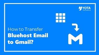 How to Transfer Bluehost Email to Gmail? Direct Way 2024