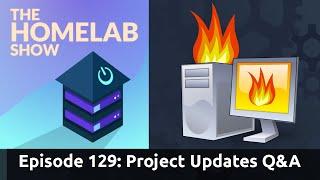 The Homelab Episode 129: Project Updates and Q&A