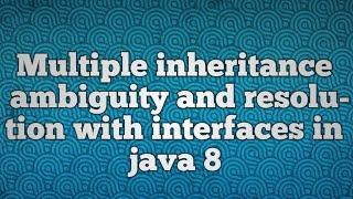 Multiple inheritance ambiguity and resolution with interfaces in java 8