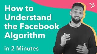 How to Understand the Facebook Algorithm (In 2 minutes)