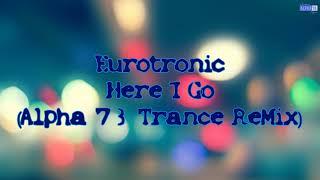 Eurotronic with Timi Kullai & Zooom - Here I Go (Alpha 73 Trance Remix)