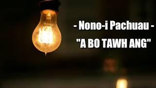 Nono-i Pachuau - A bo tawh ang (Lyrics)