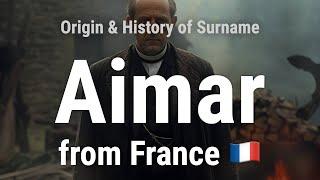 Aimar from France  - Meaning, Origin, History & Migration Routes of Surname