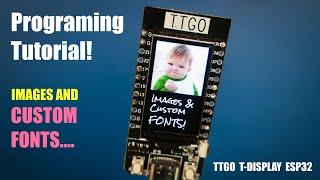 How to program TTGO T-Display - PART3 (Images and Custom Fonts)