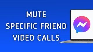 How To Mute Video Calls From Specific Friend On Messenger App On PC (New Update)