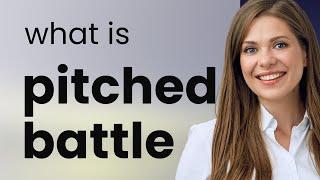 Pitched battle • what is PITCHED BATTLE definition