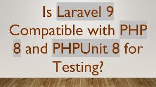 Is Laravel 9 Compatible with PHP 8 and PHPUnit 8 for Testing?