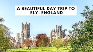 BEAUTIFUL DAY TRIP TO ELY, ENGLAND | Ely Cathedral | Markets | Streets | Shops