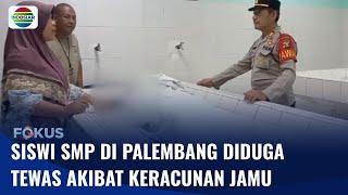 Bocah 13 Tahun di Palembang Tewas Diduga Keracunan Jamu Buatan Kakak Ipar | Fokus