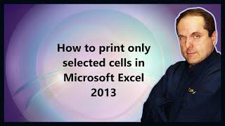 How to print only selected cells in Microsoft Excel 2013