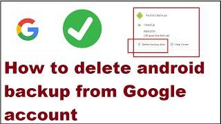 How to delete Android backup from Google account