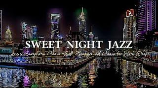 Sweet Night Jazz Music - Relaxing Jazz Saxophone Music ~ Soft Background Music for Work, Sleep