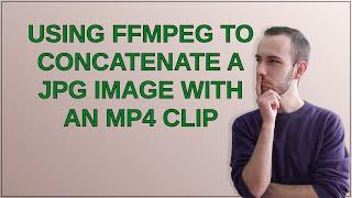 Using Ffmpeg to concatenate a JPG image with an MP4 clip