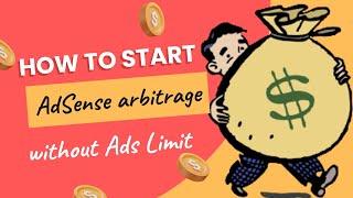 How To Start AdSense Arbitrage step by step without Ads Limit