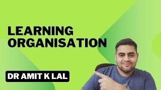 Learning Organization | Meaning | Characteristics | benefits | limitation | Example