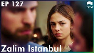 Zalim Istanbul - Episode 127 | Turkish Drama | Ruthless City | Urdu Dubbing | RP1Y