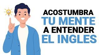 Un TRUCO para ACOSTUMBRAR a TU MENTE al INGLES  Aprender Inglés Rápido 