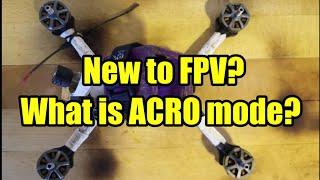 What is ACRO mode? The FPV flying mode.