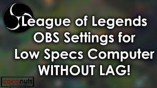 OBS Settings for Low Spec Computer NO LAG! (League of Legends)