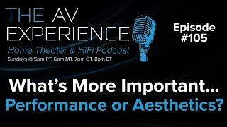 EP: 105 Performance vs Aesthetics Debate / The AV Experience Podcast