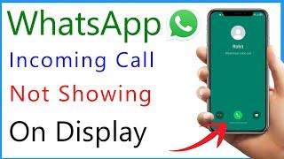 Whatsapp Incoming Call Not Showing On Display | Whatsapp Call Not Showing On Screen