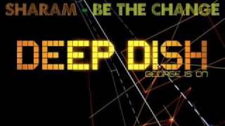 Sharam (Deep Dish) - Be The Change.flv