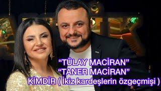 TÜLAY MACİRAN VE TANER MACİRAN KİMDİR ? @tulaymaciranofficial & @tanermaciran