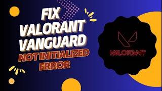 Fixing the Valorant Vanguard Not Initialized Error: Tips for Smooth Play