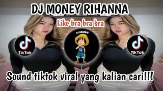 DJ MONEY RIHANNA || Like bra bra bra SOUND TIKTOK VIRAL YANG KALIAN CARI!!!