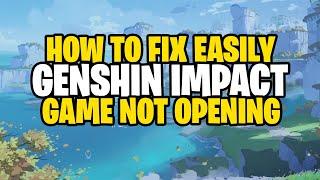 Genshin Impact How To Fix Game Not Launching / Opening in 2021