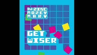 DJ Zinc, Mozey & M.A.R.Y - Get Wiser