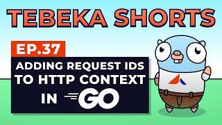 Tebeka Shorts: Adding Request IDs to HTTP Context in Go