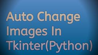 Automatically Change Image In Tkinter(Python)