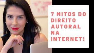 7 MITOS DO DIREITO AUTORAL NA INTERNET! #direitoautoral