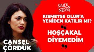 KISMETSE OLUR CANSEL: HOŞÇAKAL DİYEMEDİM | Şimdi Ne Yapıyor? #kısmetseolur