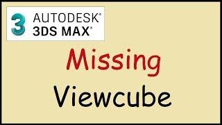 How to solve missing viewcube in 3ds Max