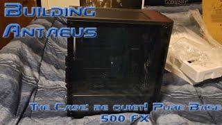 Building Antaeus- The Case: be quiet! Pure Base 500 FX