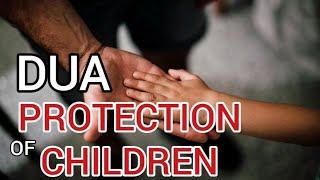 Dua for the Protection of Children - Protection and safety dua