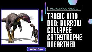 Pair of Dog Size Dinosaurs Crushed in Burrow Collapse!