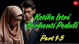 Part 1-5 | Ketika Istri Berhenti Peduli | Novel Romantis Terbaru | Wanita Tangguh | Novel 2024