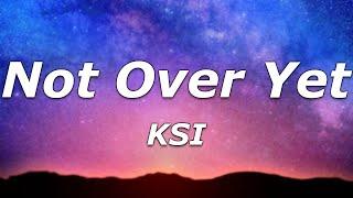 KSI - Not Over Yet (Lyrics) - "Tell me why you startin' a fire? It's burnin' up in my head"