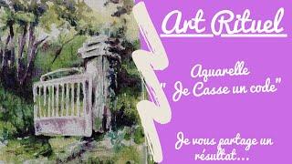 Rituel Artistique : Aquarelle, "je casse un code" !