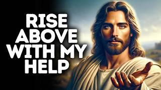 Rise Above with My Help | God Says | God Message Today | Gods Message Now | God Message | God Say