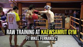 Raw Training at Kaewsamrit Gym ft Mikel Fernandez - Sparring, Pad Work