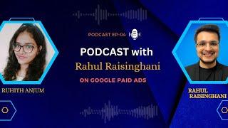 Ep-04 Podcast with Rahul on Google Ads & How you can make maximum ROAS, ROI in Performance Marketing