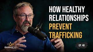 Healthy Relationships Matter in the Fight Against Trafficking | Danny Silk & Benji Nolot | Ep. 40.