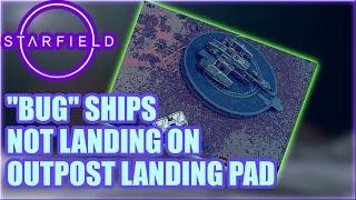 STARFIELD "BUG" Ships NOT Landing On OUTPOST Landing Pad (Workaround/Fix)