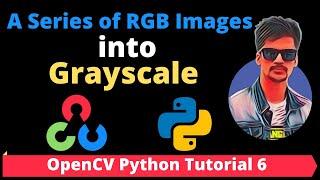 OpenCV Python Tutorial 6 - How to Convert a Series of RGB Images into Grayscale and Save Them?