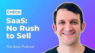 373: Check: Building a SaaS Startup  You're Not Rushing to Sell